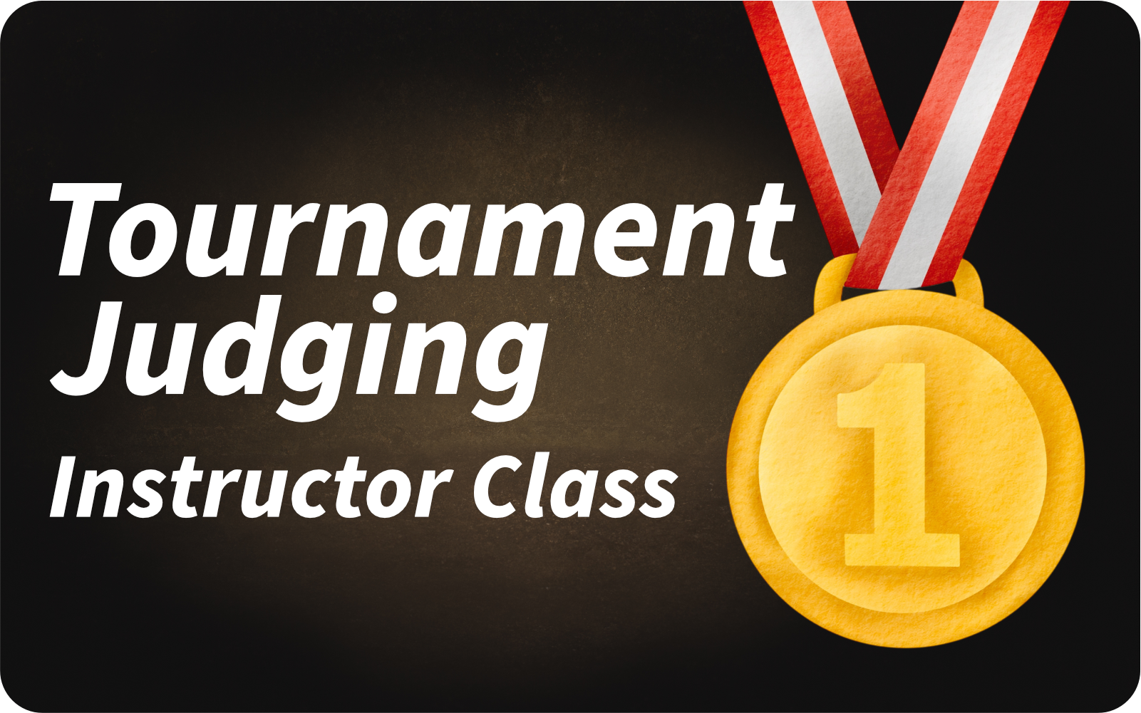 Event-Image 2026-Instructor Class – Tournament Banner announcing a 'Tournament Judging Instructor Class' with a gold medal on the right against a dark background.